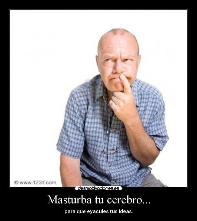 Masturba tu cerebro... -