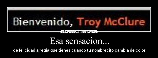 Esa sensacion... - de felicidad alregia que tienes cuando tu nombrecito cambia de color