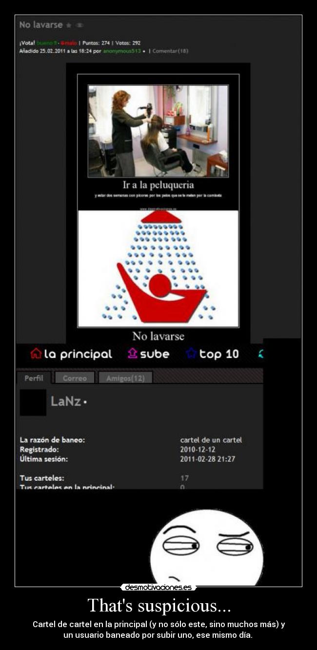 Thats suspicious... - Cartel de cartel en la principal (y no sólo este, sino muchos más) y
un usuario baneado por subir uno, ese mismo día.