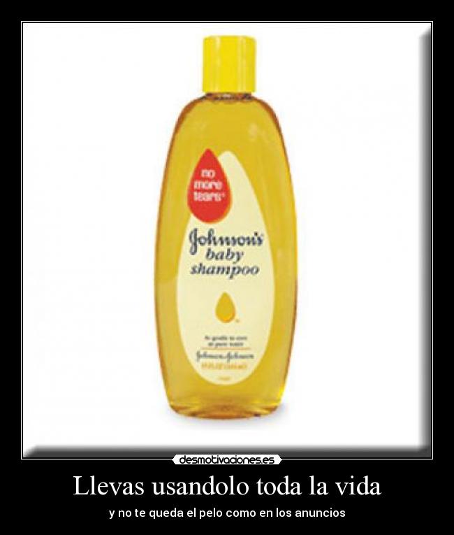 Llevas usandolo toda la vida - y no te queda el pelo como en los anuncios