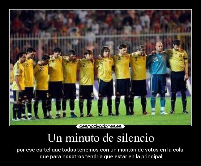 Un minuto de silencio - por ese cartel que todos tenemos con un montón de votos en la cola
que para nosotros tendría que estar en la principal