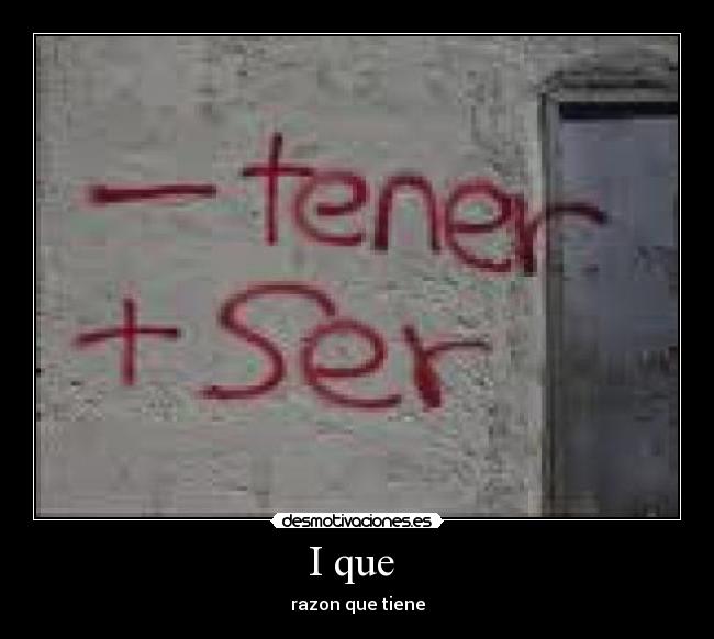 I que - razon que tiene