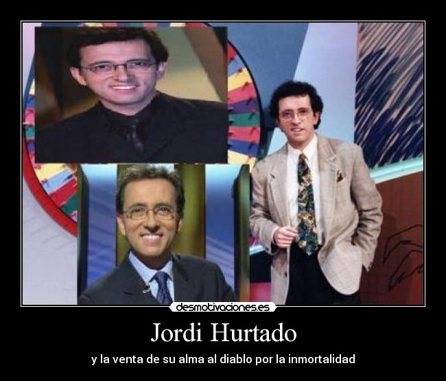 Jordi Hurtado - y la venta de su alma al diablo por la inmortalidad