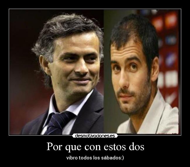 Por que con estos dos -