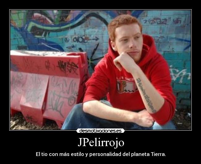 JPelirrojo - El tio con más estilo y personalidad del planeta Tierra.
