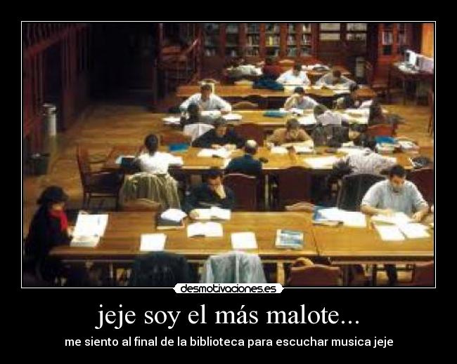 jeje soy el más malote... -