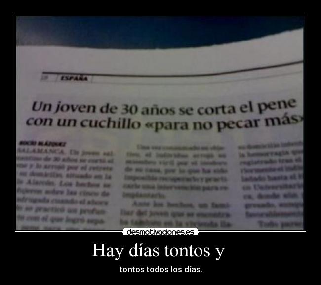 Hay días tontos y  - tontos todos los días.