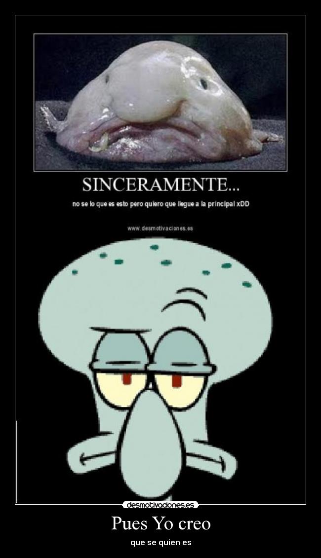 Pues Yo creo - que se quien es