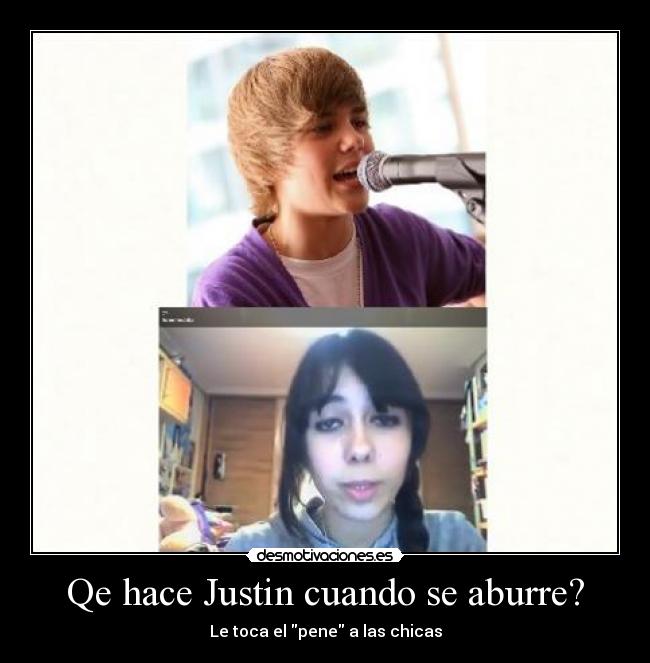 Qe hace Justin cuando se aburre? -