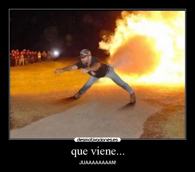 que viene... -