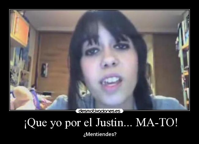 ¡Que yo por el Justin... MA-TO! - 