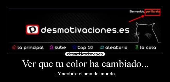 Ver que tu color ha cambiado... -