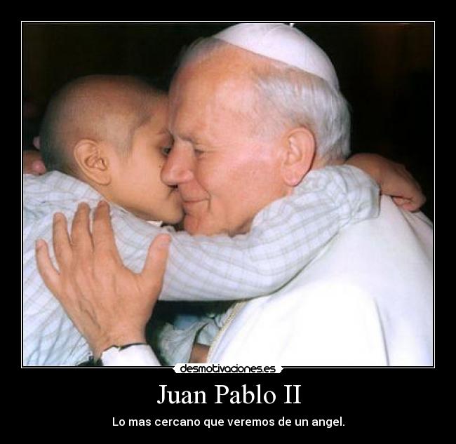 Juan Pablo II - Lo mas cercano que veremos de un angel.