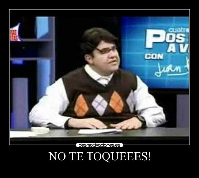 NO TE TOQUEEES! -