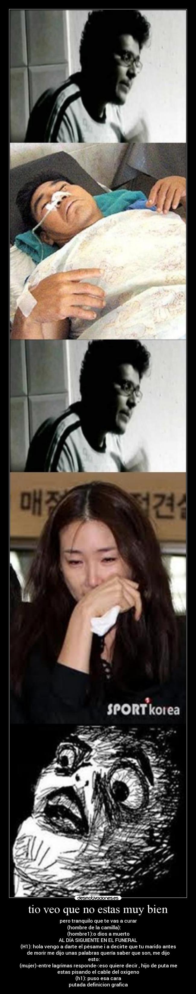 tio veo que no estas muy bien - 