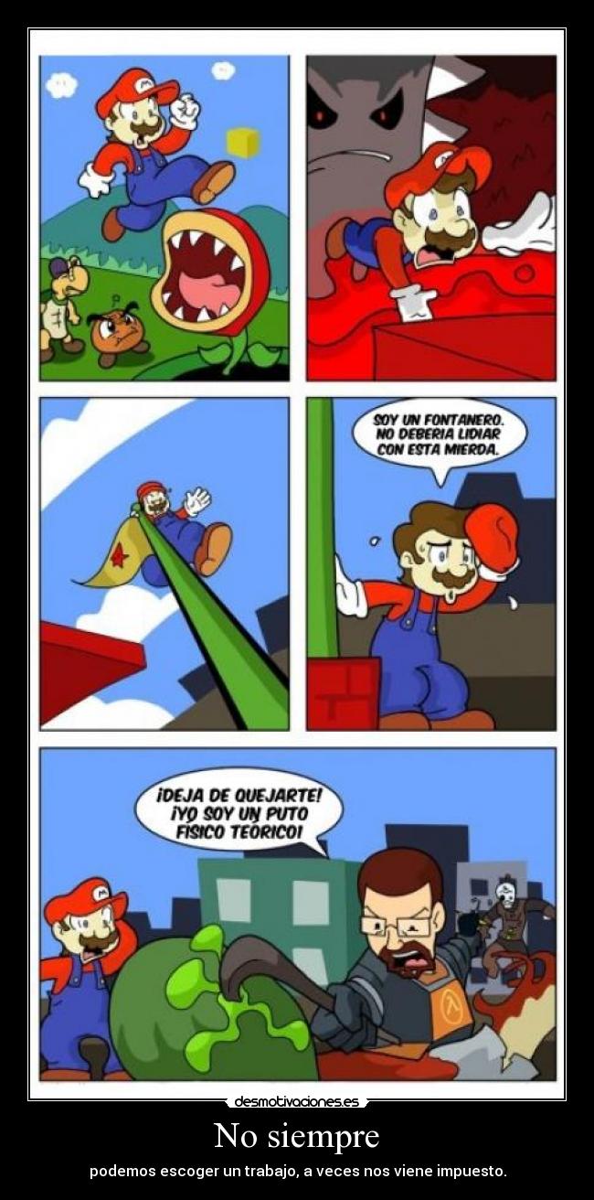 No siempre - podemos escoger un trabajo, a veces nos viene impuesto.