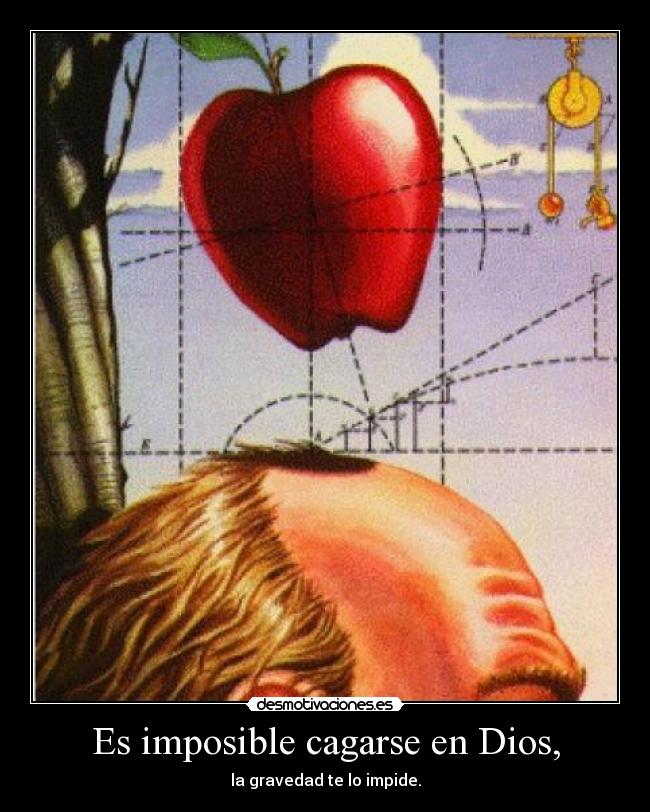 Es imposible cagarse en Dios, -