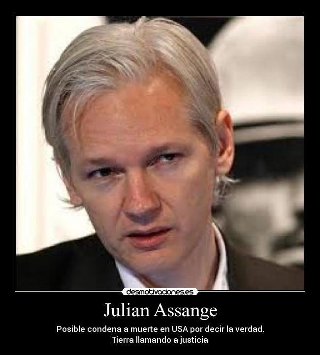 Julian Assange - Posible condena a muerte en USA por decir la verdad.
Tierra llamando a justicia