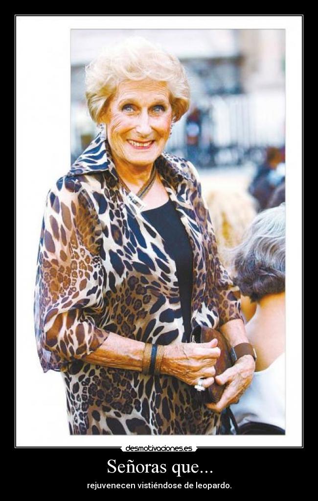 Señoras que... - rejuvenecen vistiéndose de leopardo.