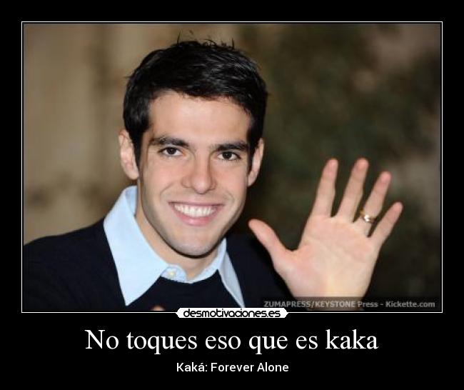 No toques eso que es kaka -