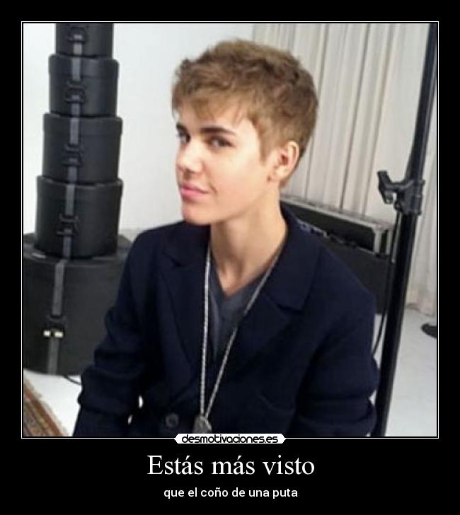 Estás más visto - que el coño de una puta