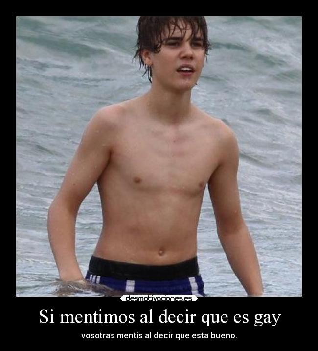 Si mentimos al decir que es gay - vosotras mentis al decir que esta bueno.