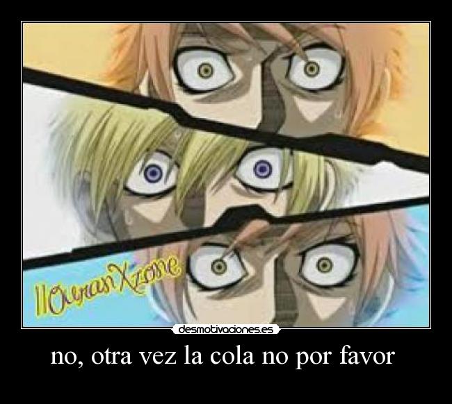 no, otra vez la cola no por favor  - 