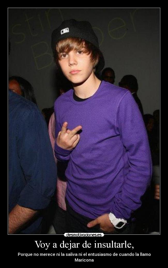 Voy a dejar de insultarle, -
