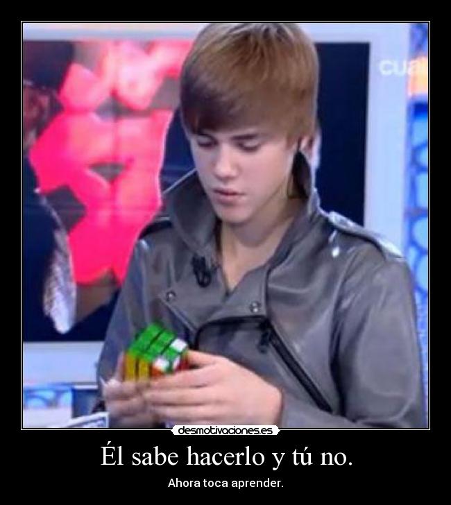 Él sabe hacerlo y tú no. - Ahora toca aprender.