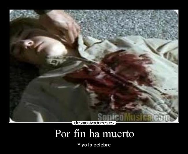 Por fin ha muerto - Y yo lo celebre
