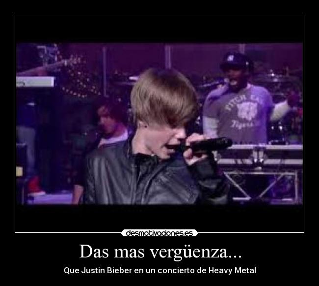 Das mas vergüenza... - Que Justin Bieber en un concierto de Heavy Metal