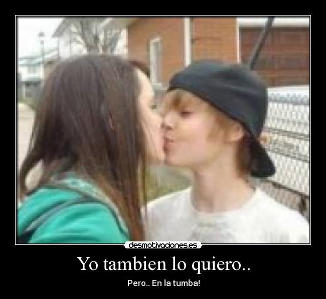 Yo tambien lo quiero.. - 