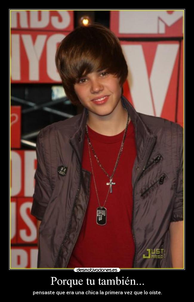 Porque tu también... - pensaste que era una chica la primera vez que lo oíste.