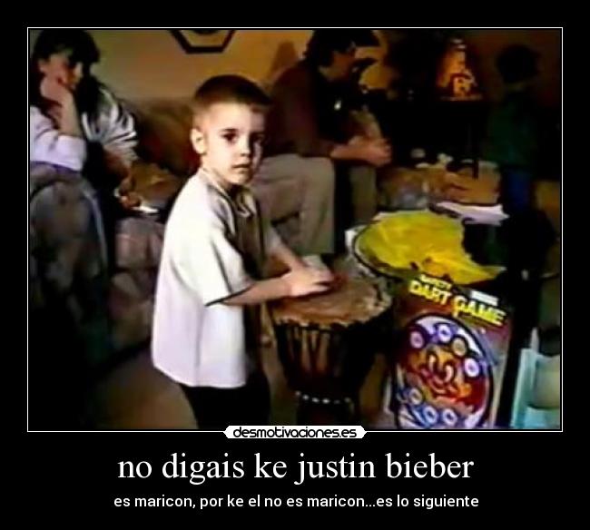no digais ke justin bieber -