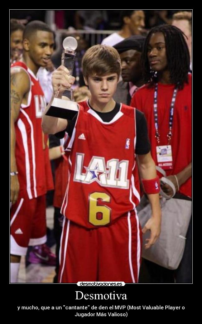 Desmotiva - y mucho, que a un cantante de den el MVP (Most Valuable Player o
Jugador Más Valioso)