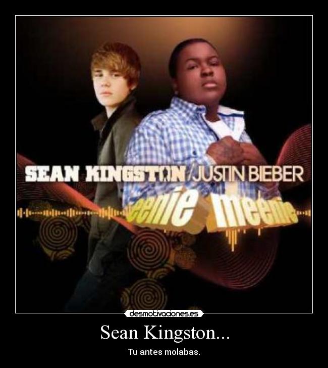 Sean Kingston... - Tu antes molabas.