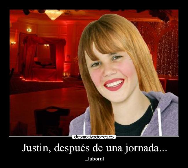 Justin, después de una jornada... -