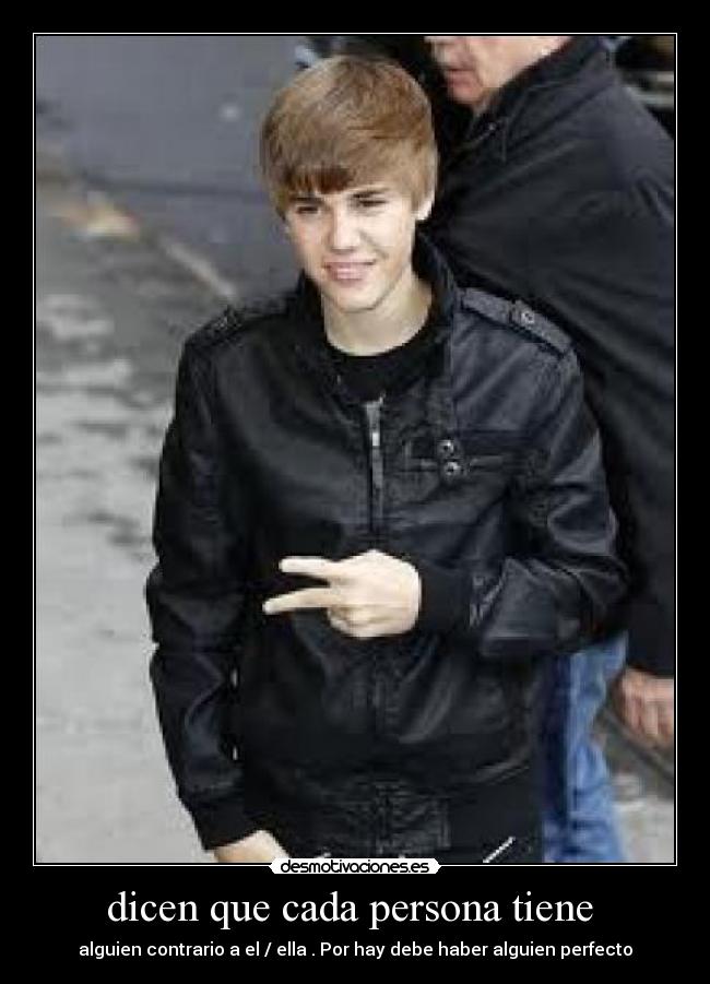 dicen que cada persona tiene  - alguien contrario a el / ella . Por hay debe haber alguien perfecto