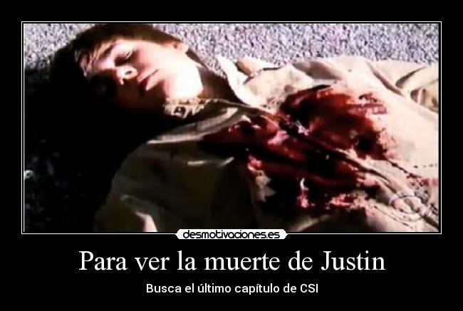 Para ver la muerte de Justin -