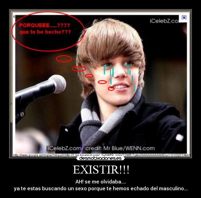EXISTIR!!! - AH! se me olvidaba....
ya te estas buscando un sexo porque te hemos echado del masculino...