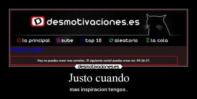 Justo cuando - mas inspiracion tengoo..