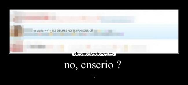 no, enserio ? -