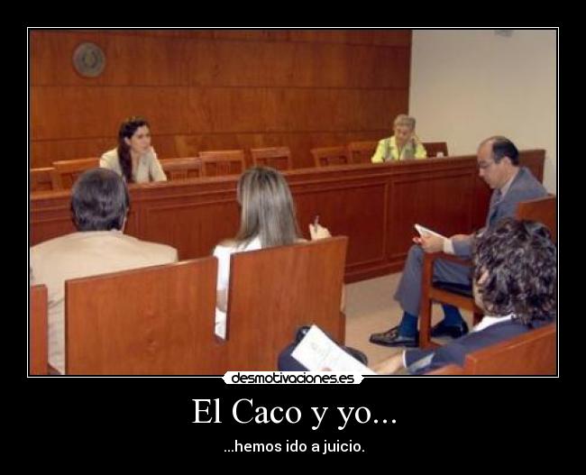 El Caco y yo... - ...hemos ido a juicio.