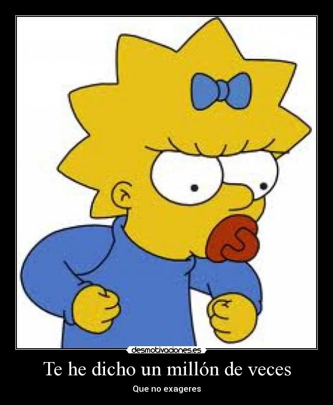 Te he dicho un millón de veces -
