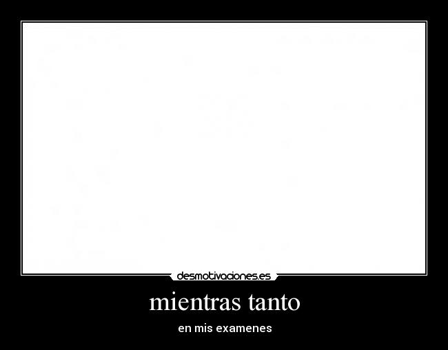 mientras tanto - en mis examenes