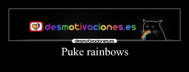 Puke rainbows - 