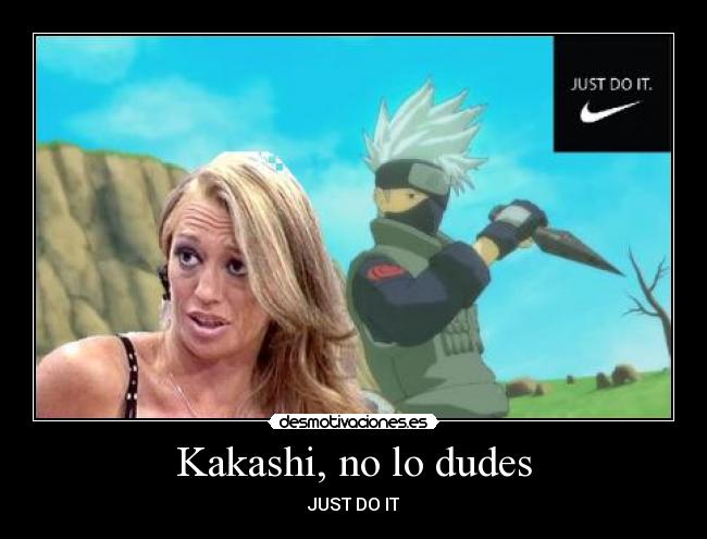 carteles kakashi naruto anime manga belen esteban nike futbol just telecinco salvame anna pokemon sexo desmotivaciones