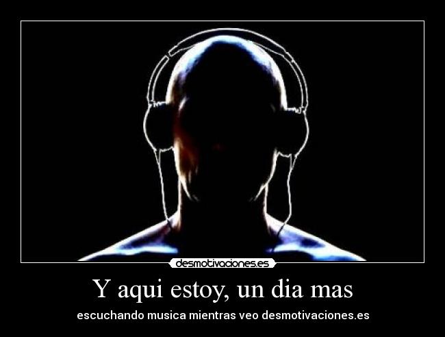 Y aqui estoy, un dia mas -