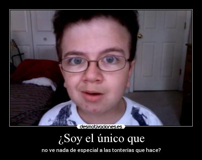 ¿Soy el único que -