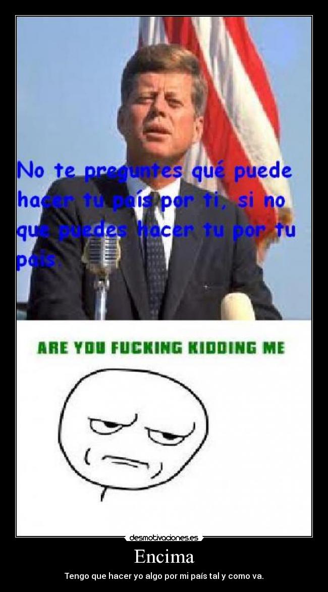 Encima - Tengo que hacer yo algo por mi país tal y como va.